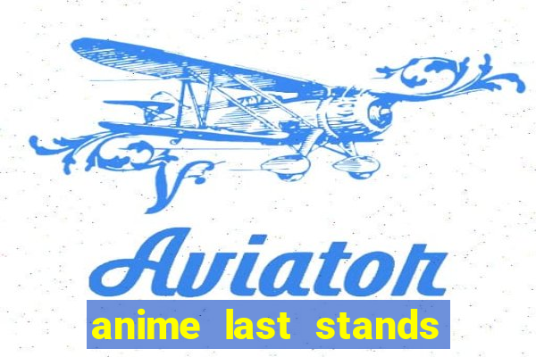 anime last stands tier list